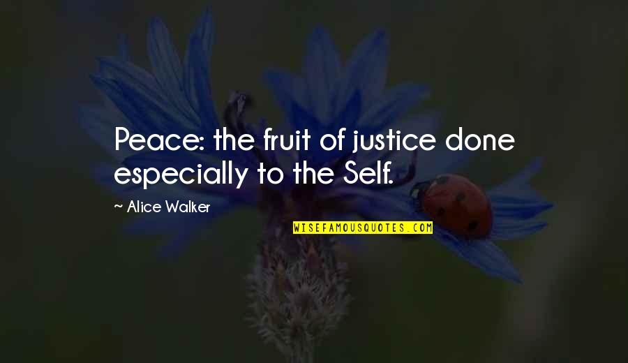 Self Justice Quotes By Alice Walker: Peace: the fruit of justice done especially to