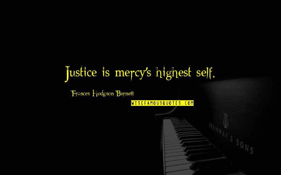 Self Justice Quotes By Frances Hodgson Burnett: Justice is mercy's highest self.