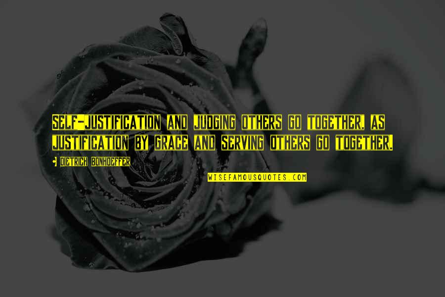Self Justification Quotes By Dietrich Bonhoeffer: Self-justification and judging others go together, as justification