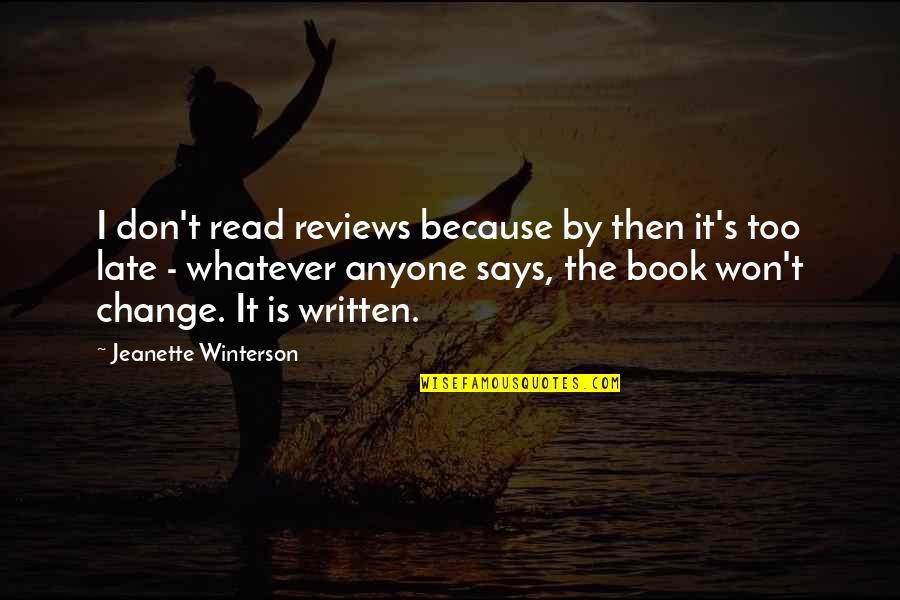 Self Justification Quotes By Jeanette Winterson: I don't read reviews because by then it's