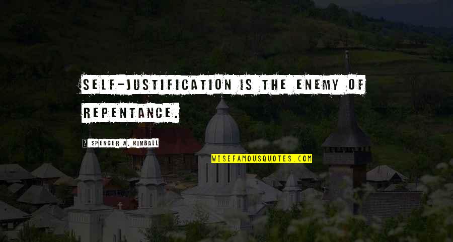 Self Justification Quotes By Spencer W. Kimball: Self-justification is the enemy of repentance.