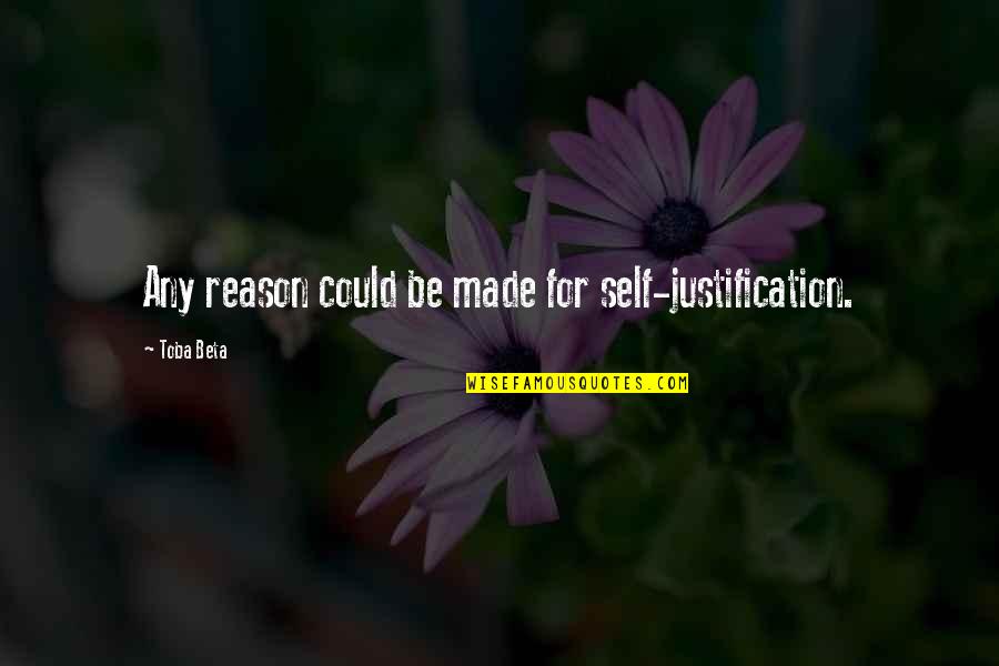 Self Justification Quotes By Toba Beta: Any reason could be made for self-justification.