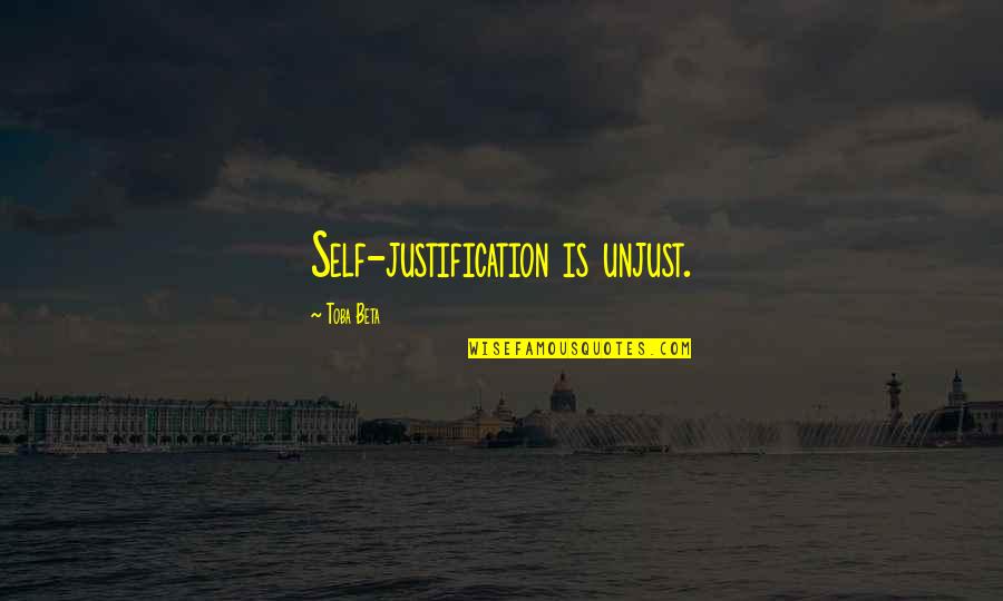 Self Justification Quotes By Toba Beta: Self-justification is unjust.