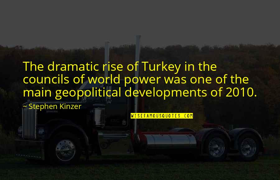 Self Justifying Quotes By Stephen Kinzer: The dramatic rise of Turkey in the councils