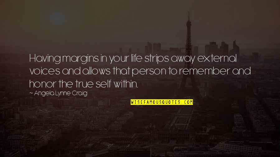 Self Leadership Quotes By Angela Lynne Craig: Having margins in your life strips away external