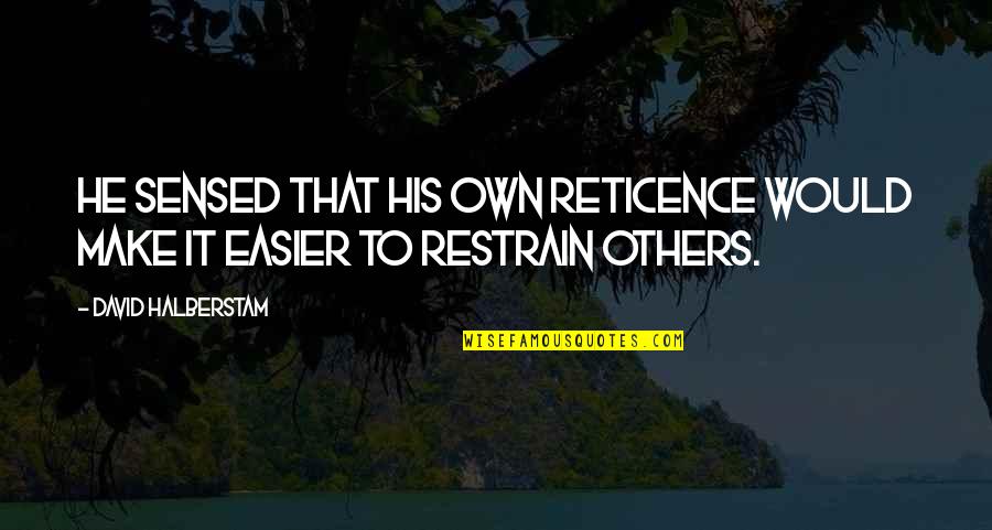 Self Leadership Quotes By David Halberstam: He sensed that his own reticence would make