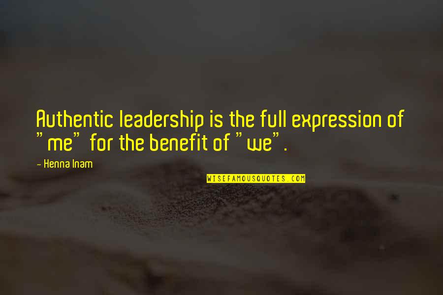 Self Leadership Quotes By Henna Inam: Authentic leadership is the full expression of "me"