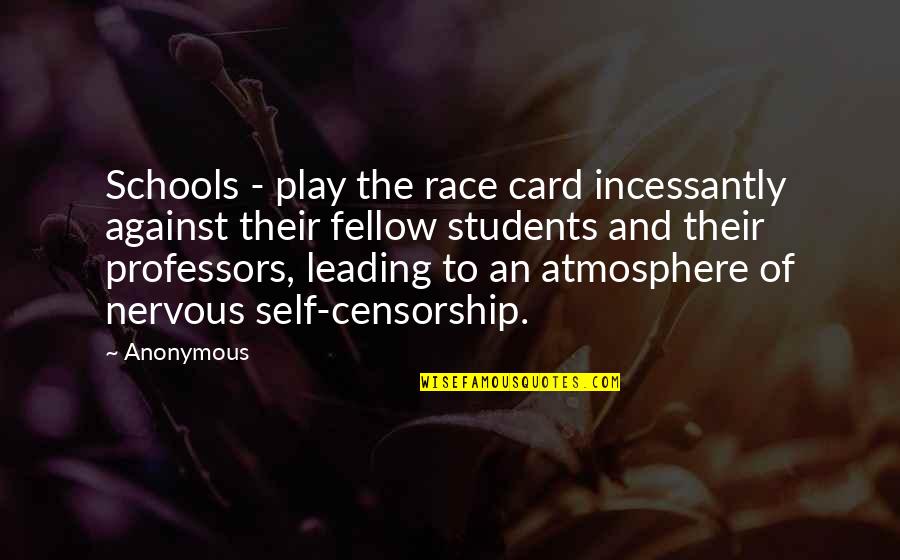 Self Leading Quotes By Anonymous: Schools - play the race card incessantly against