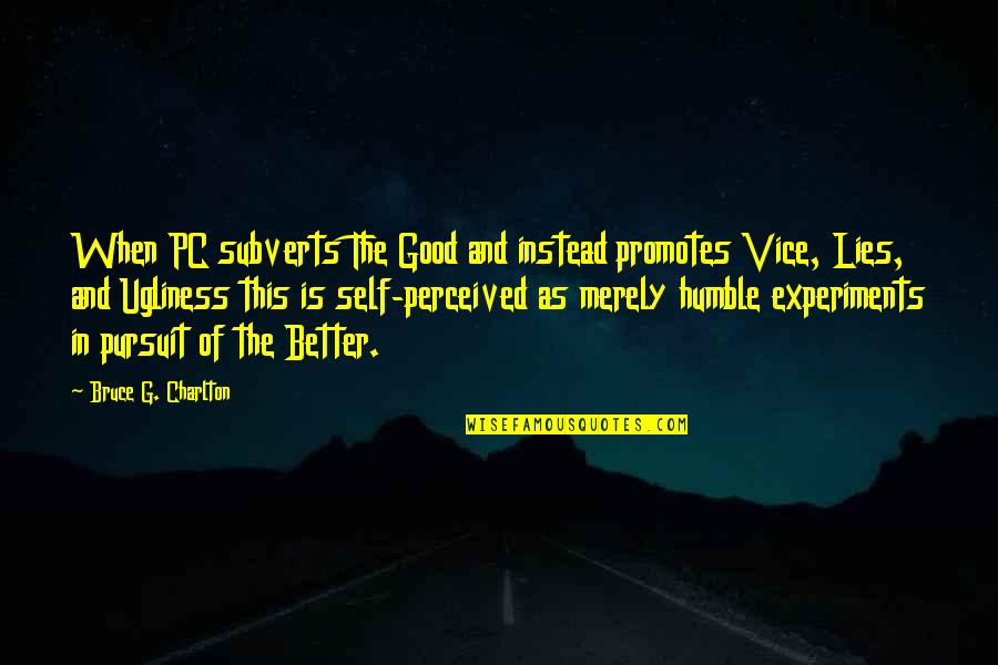 Self Lies Quotes By Bruce G. Charlton: When PC subverts The Good and instead promotes Self Lies Quotes By Bruce G. Charlton: When PC subverts The Good and instead promotes