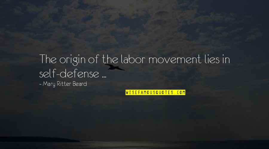 Self Lies Quotes By Mary Ritter Beard: The origin of the labor movement lies in Self Lies Quotes By Mary Ritter Beard: The origin of the labor movement lies in