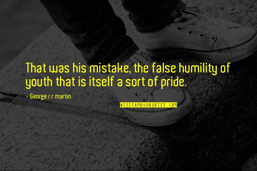 Self Limiting Belief Quotes By George R R Martin: That was his mistake, the false humility of