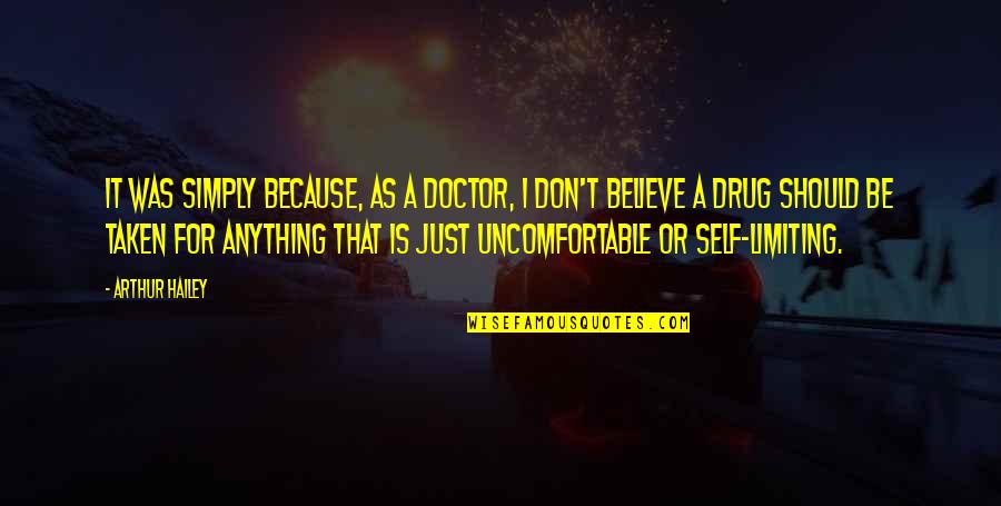 Self Limiting Quotes By Arthur Hailey: It was simply because, as a doctor, I