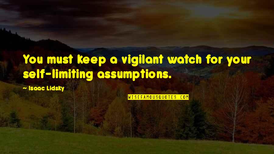 Self Limiting Quotes By Isaac Lidsky: You must keep a vigilant watch for your