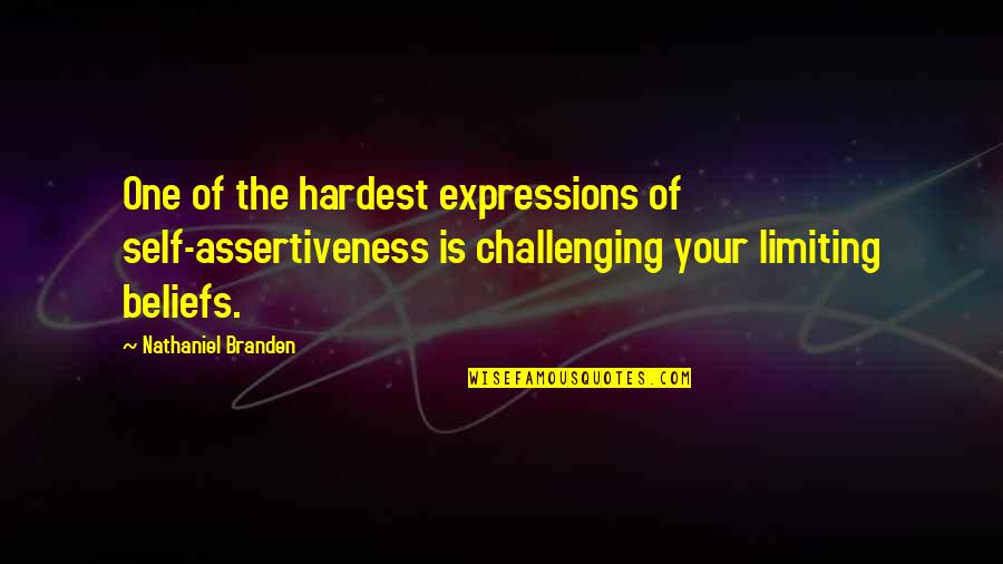 Self Limiting Quotes By Nathaniel Branden: One of the hardest expressions of self-assertiveness is