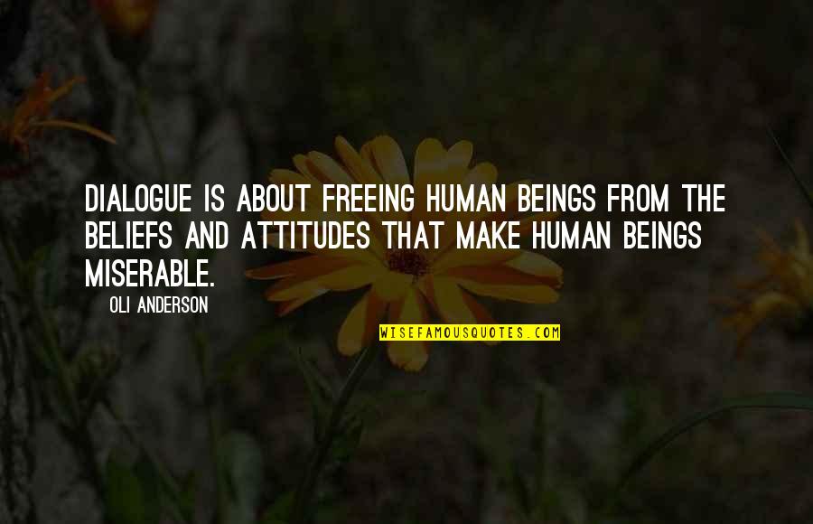 Self Limiting Quotes By Oli Anderson: Dialogue is about freeing human beings from the
