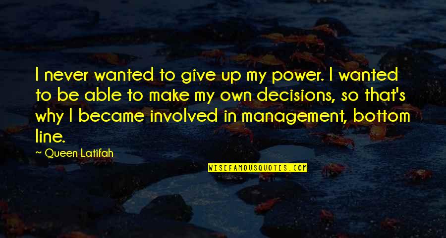 Self Loathing Narcissist Quotes By Queen Latifah: I never wanted to give up my power.