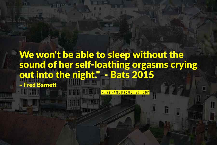 Self Loathing Quotes By Fred Barnett: We won't be able to sleep without the