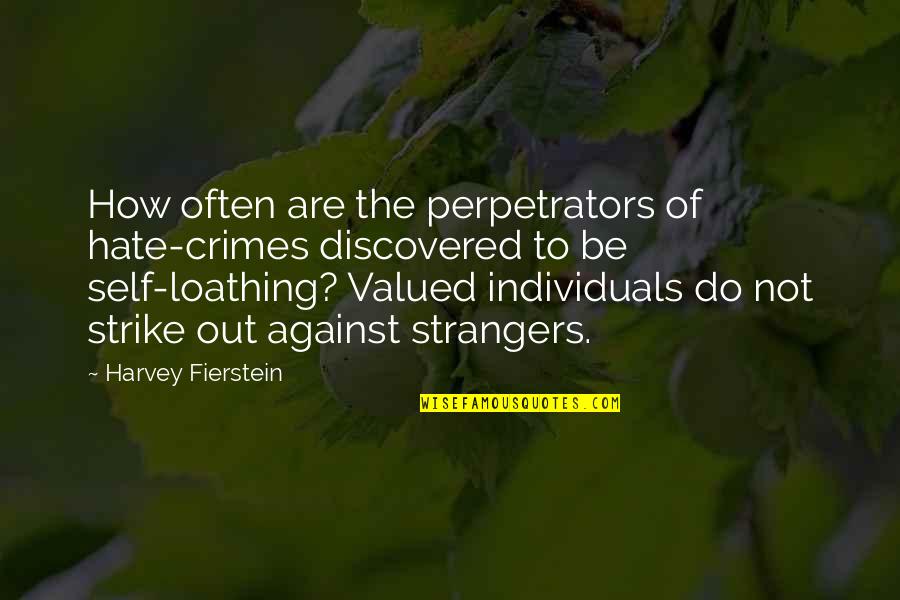 Self Loathing Quotes By Harvey Fierstein: How often are the perpetrators of hate-crimes discovered