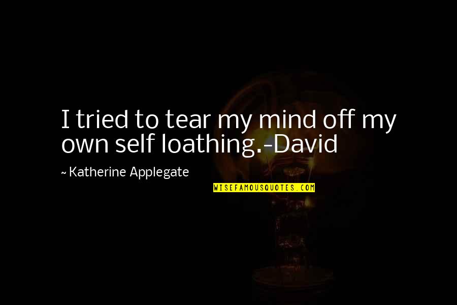 Self Loathing Quotes By Katherine Applegate: I tried to tear my mind off my