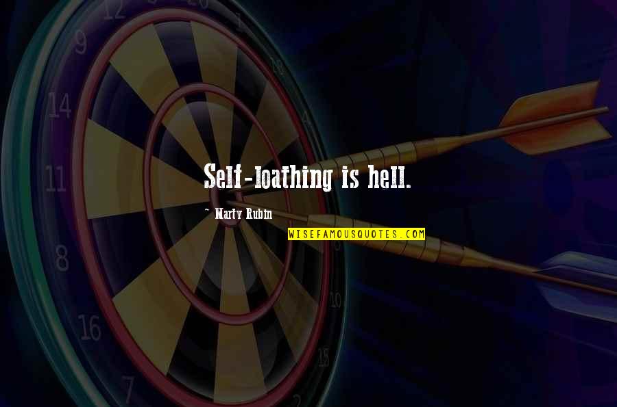 Self Loathing Quotes By Marty Rubin: Self-loathing is hell.