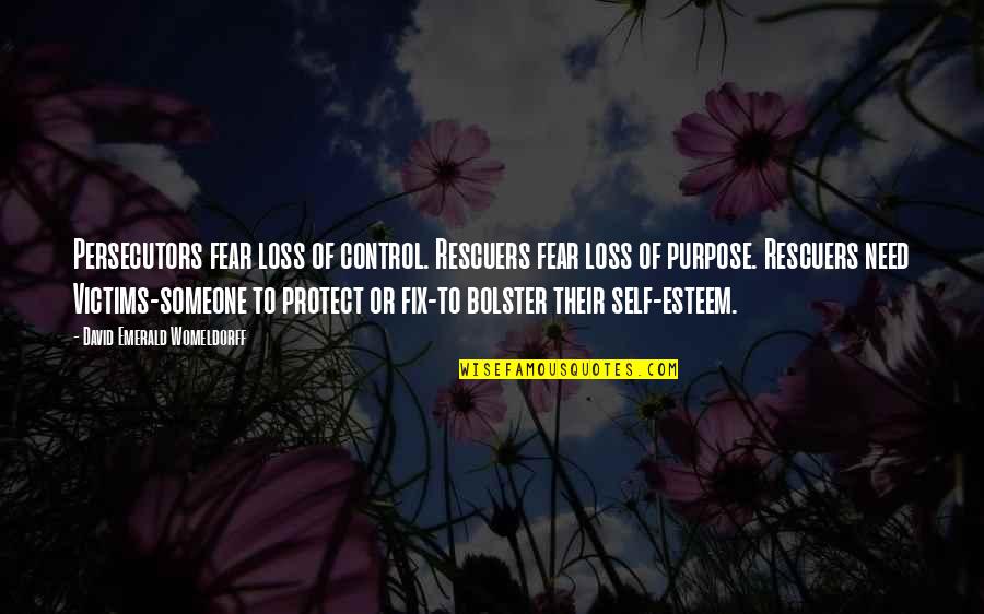Self Loss Quotes By David Emerald Womeldorff: Persecutors fear loss of control. Rescuers fear loss Self Loss Quotes By David Emerald Womeldorff: Persecutors fear loss of control. Rescuers fear loss