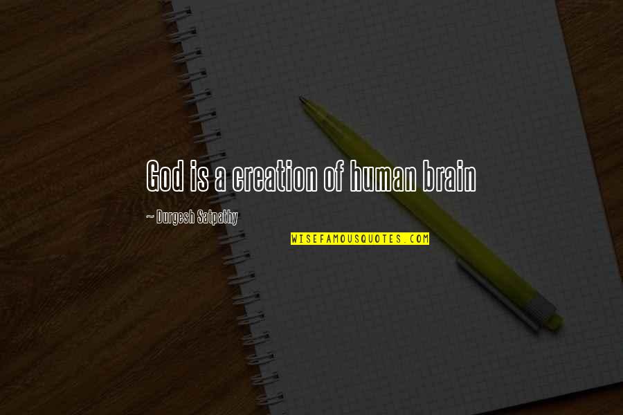 Self Loss Quotes By Durgesh Satpathy: God is a creation of human brain Self Loss Quotes By Durgesh Satpathy: God is a creation of human brain