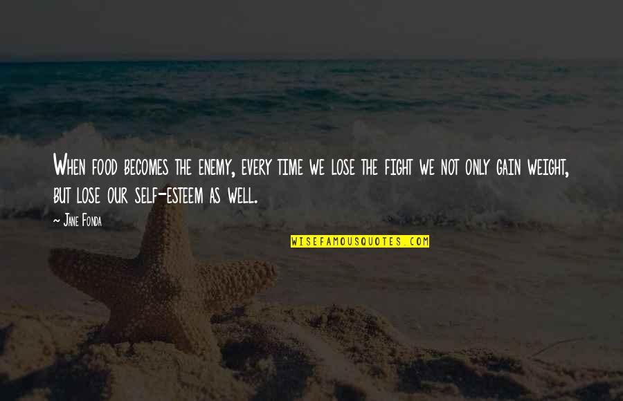 Self Loss Quotes By Jane Fonda: When food becomes the enemy, every time we Self Loss Quotes By Jane Fonda: When food becomes the enemy, every time we