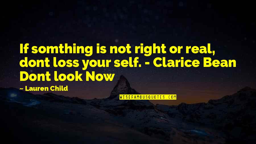 Self Loss Quotes By Lauren Child: If somthing is not right or real, dont
