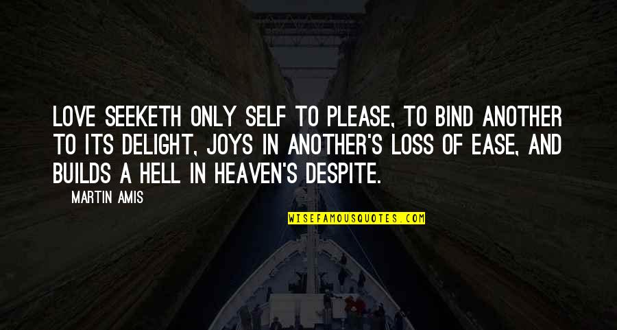 Self Loss Quotes By Martin Amis: Love seeketh only self to please, To bind Self Loss Quotes By Martin Amis: Love seeketh only self to please, To bind
