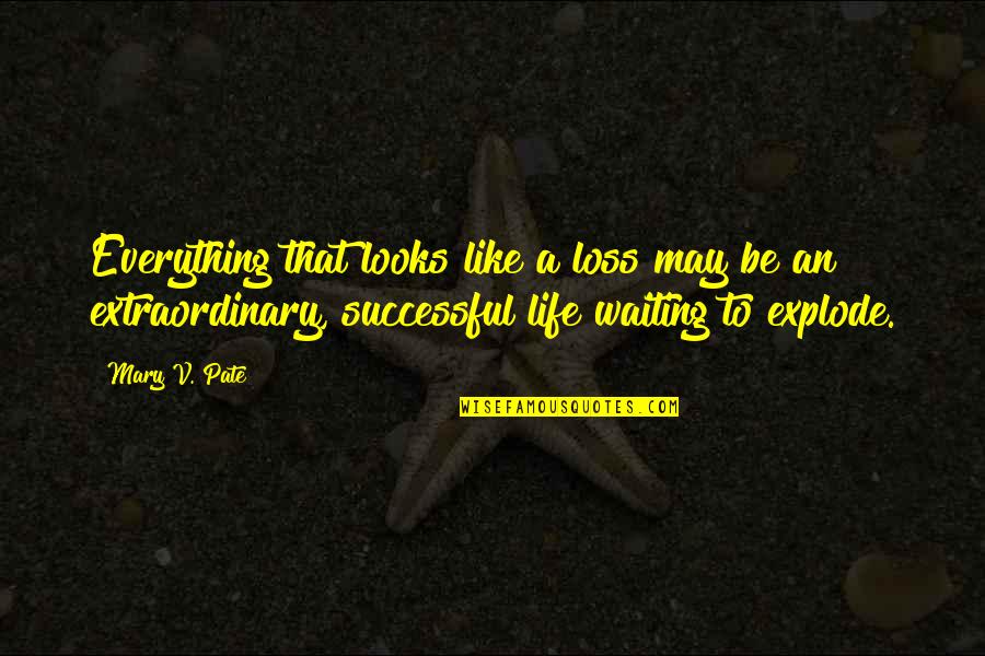 Self Loss Quotes By Mary V. Pate: Everything that looks like a loss may be Self Loss Quotes By Mary V. Pate: Everything that looks like a loss may be