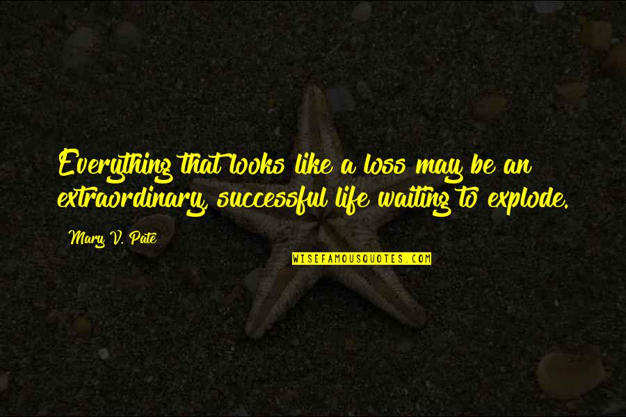 Self Loss Quotes By Mary V. Pate: Everything that looks like a loss may be