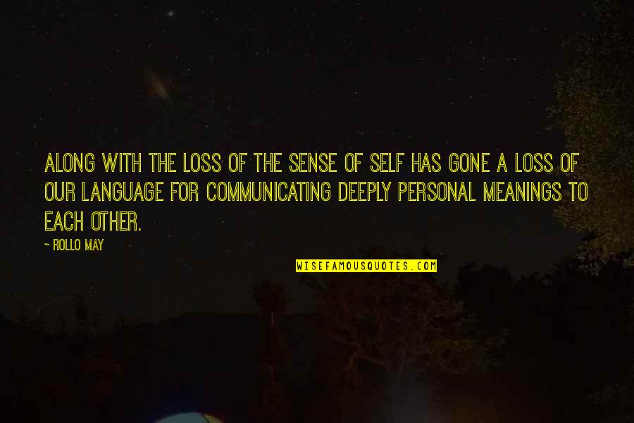 Self Loss Quotes By Rollo May: Along with the loss of the sense of Self Loss Quotes By Rollo May: Along with the loss of the sense of