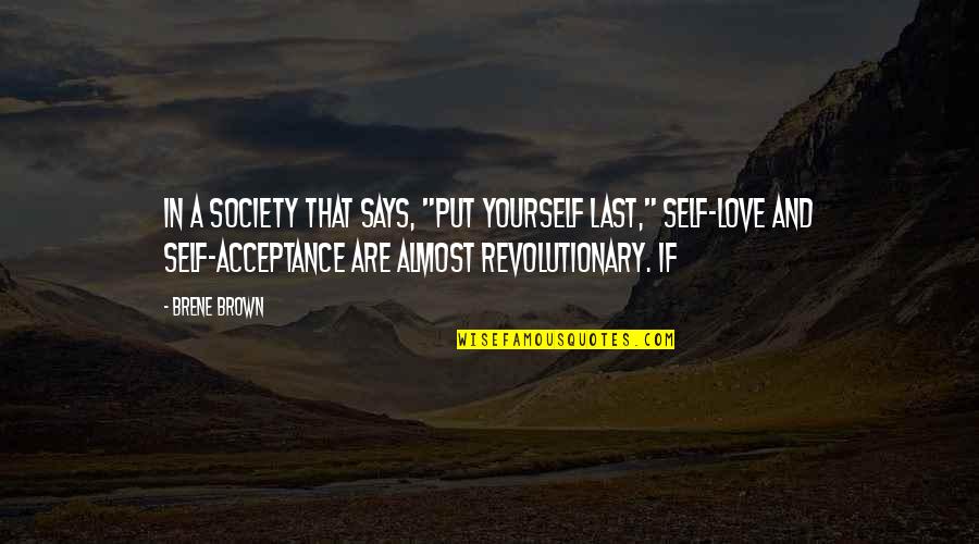 Self Love Acceptance Quotes By Brene Brown: In a society that says, "Put yourself last,"