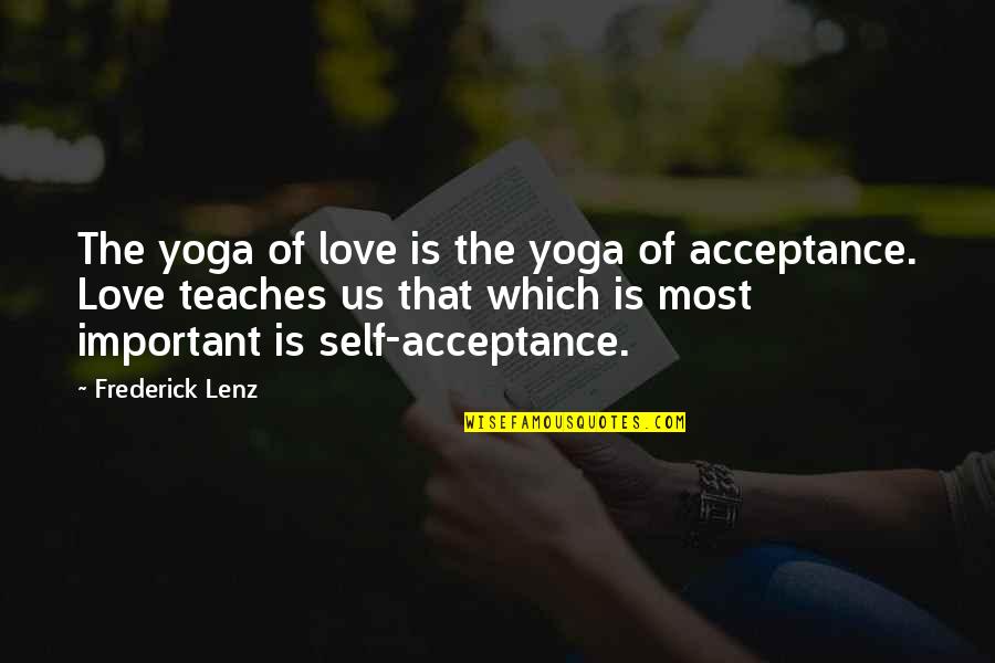 Self Love Acceptance Quotes By Frederick Lenz: The yoga of love is the yoga of