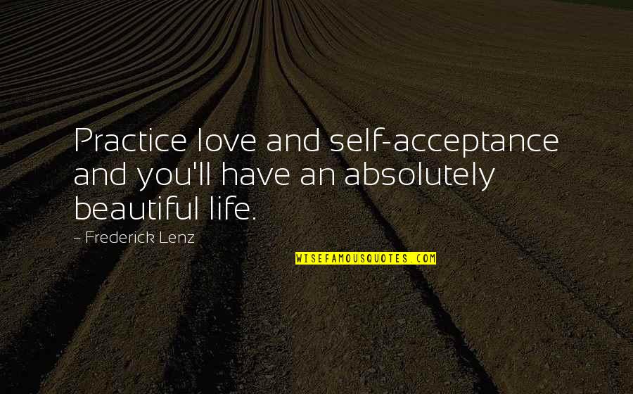 Self Love Acceptance Quotes By Frederick Lenz: Practice love and self-acceptance and you'll have an