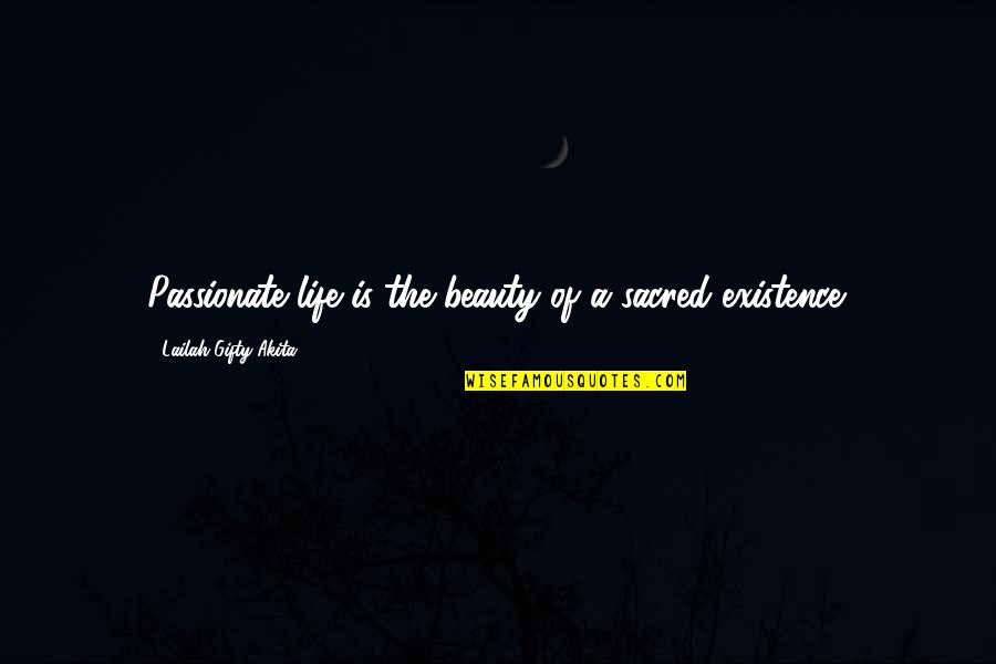 Self Love And Beauty Quotes By Lailah Gifty Akita: Passionate life is the beauty of a sacred-existence.