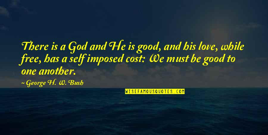 Self Love And God Quotes By George H. W. Bush: There is a God and He is good,
