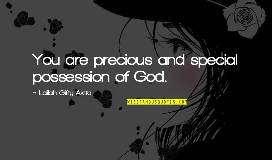 Self Love And God Quotes By Lailah Gifty Akita: You are precious and special possession of God.