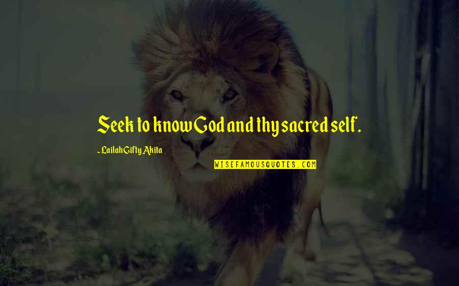 Self Love And God Quotes By Lailah Gifty Akita: Seek to know God and thy sacred self.