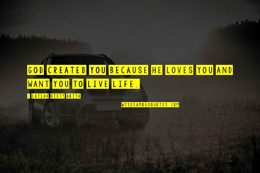 Self Love And God Quotes By Lailah Gifty Akita: God created you because He loves you and