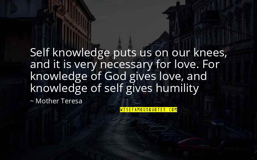 Self Love And God Quotes By Mother Teresa: Self knowledge puts us on our knees, and