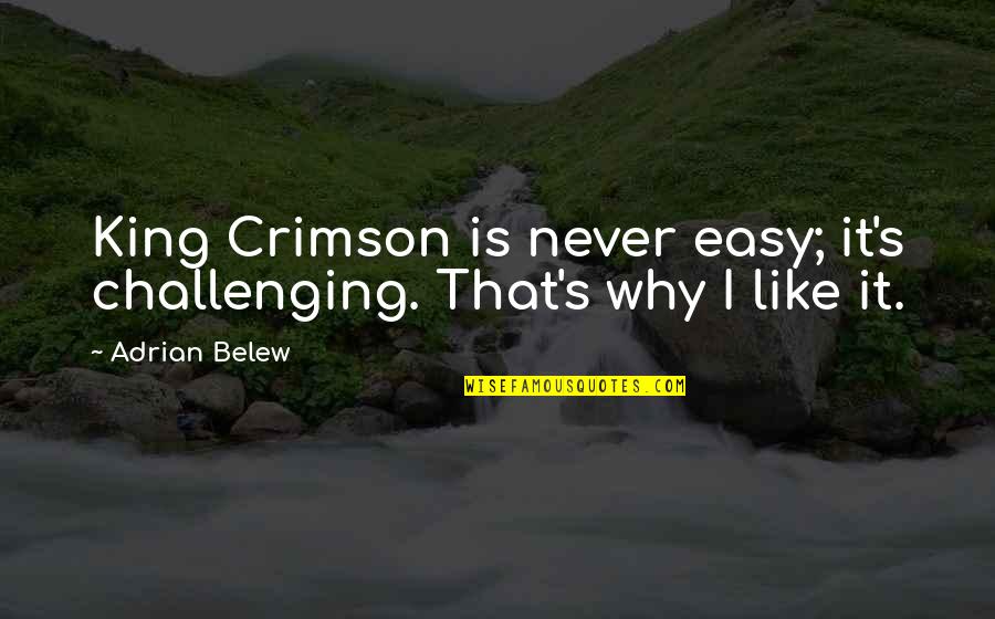 Self Love Comes First Quotes By Adrian Belew: King Crimson is never easy; it's challenging. That's