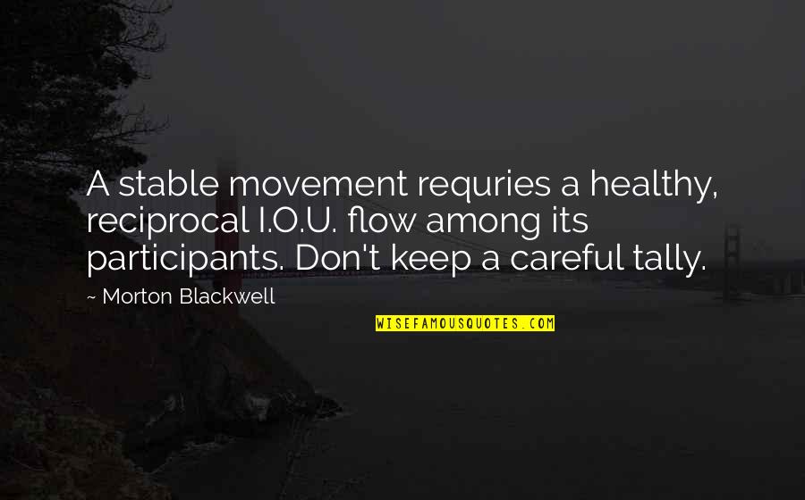 Self Love Deep Quotes By Morton Blackwell: A stable movement requries a healthy, reciprocal I.O.U.