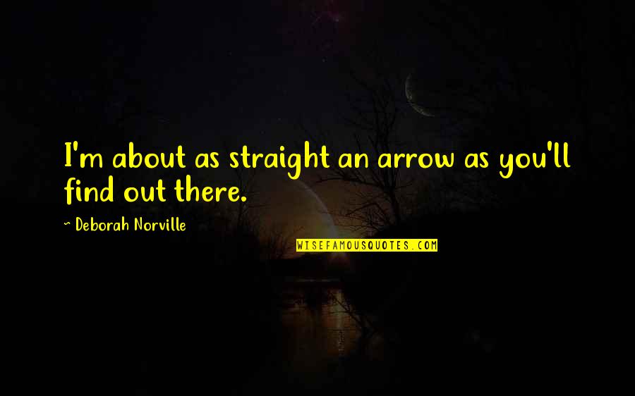 Self Love Funny Quotes By Deborah Norville: I'm about as straight an arrow as you'll