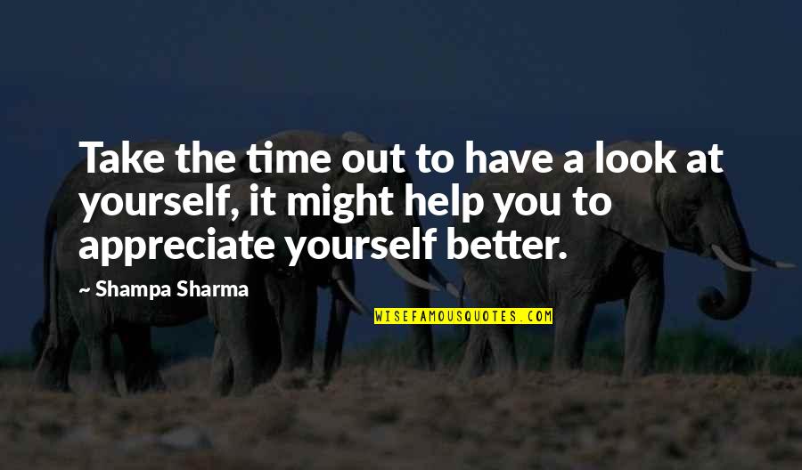 Self Love Help Quotes By Shampa Sharma: Take the time out to have a look