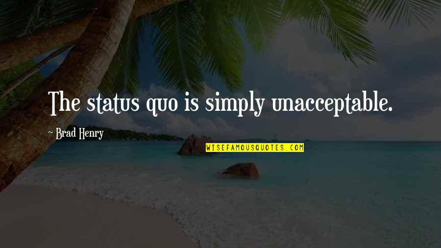 Self Love On Valentine's Day Quotes By Brad Henry: The status quo is simply unacceptable.