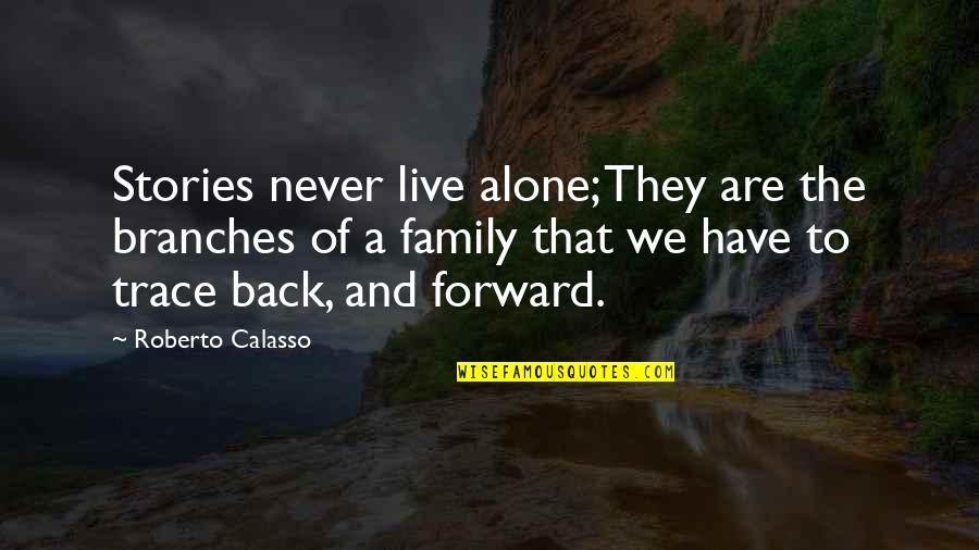 Self Love Sanjo Jendayi Quotes By Roberto Calasso: Stories never live alone; They are the branches