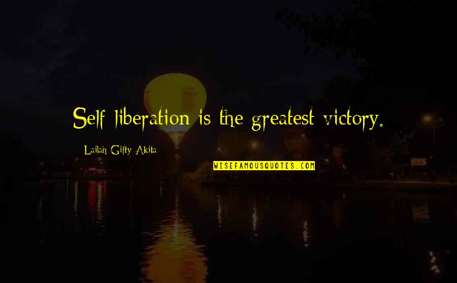Self Love Self Esteem Quotes By Lailah Gifty Akita: Self-liberation is the greatest victory.