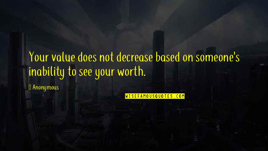 Self Love Self Worth Inspirational Quotes By Anonymous: Your value does not decrease based on someone's