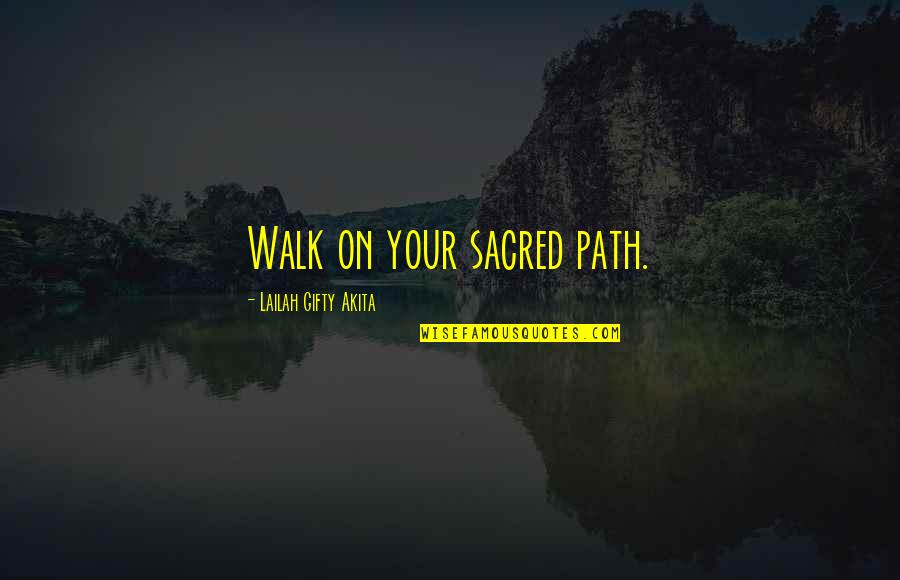 Self Love Self Worth Inspirational Quotes By Lailah Gifty Akita: Walk on your sacred path.